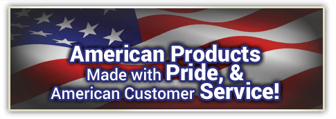 American Products Made with Pride, & American Customer Service!
